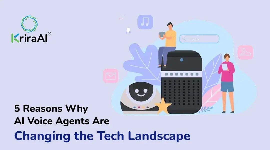5 Reasons Why AI Voice Agents Are Changing the Tech Landscape
