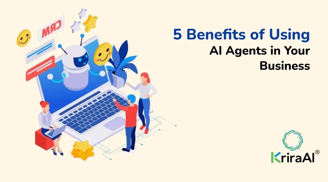 5 Benefits of Using AI Agents in Your Business