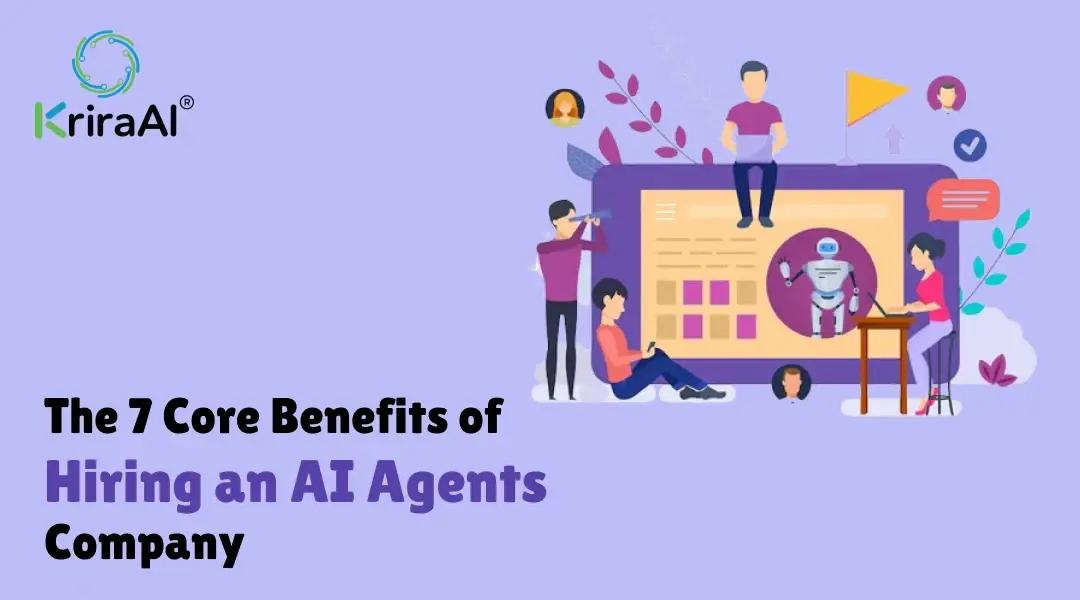 The 7 Core Benefits of Hiring an AI Agents Company