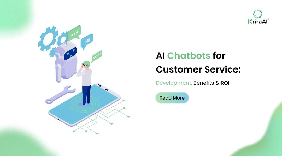 AI Chatbots for Customer Service: Development, Benefits & ROI