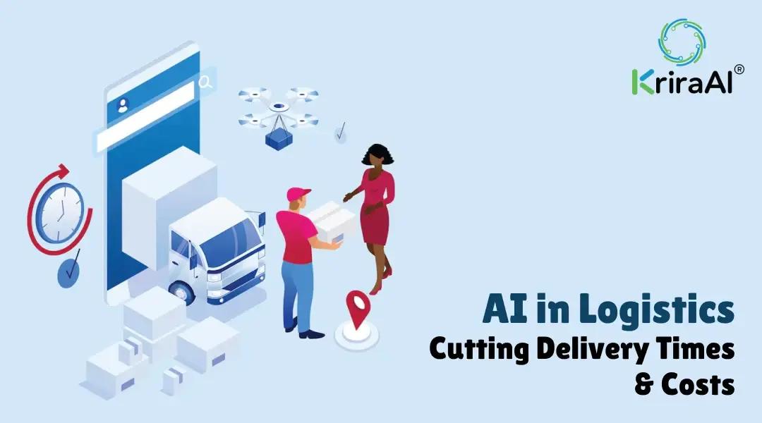 AI in Logistics: Cutting Delivery Times & Costs