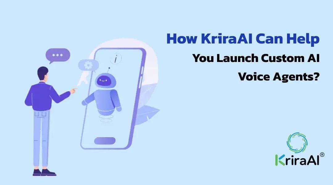 How KriraAI Can Help You Launch Custom AI Voice Agents?