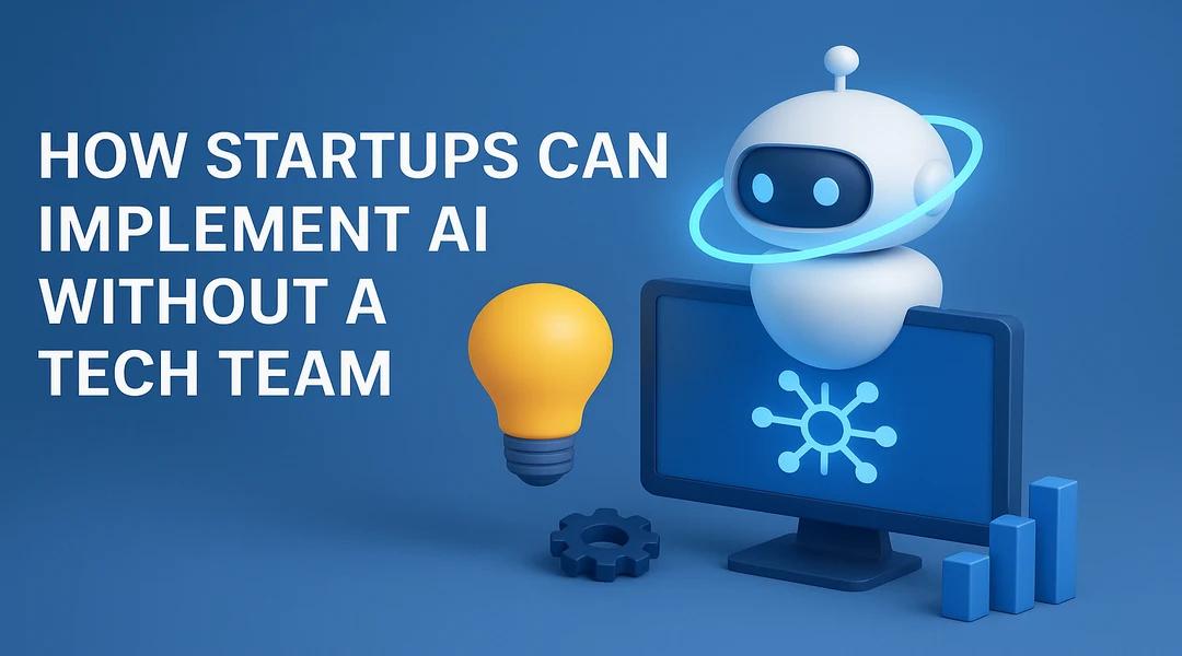 How Startups Can Implement AI Without a Tech Team