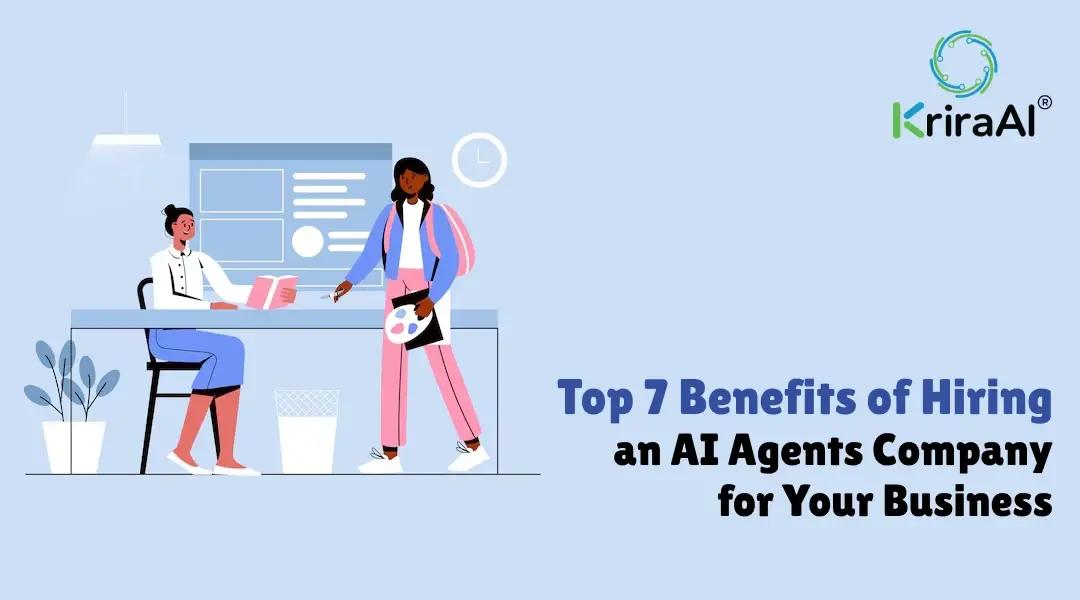 Top 7 Benefits of Hiring an AI Agents Company for Your Business