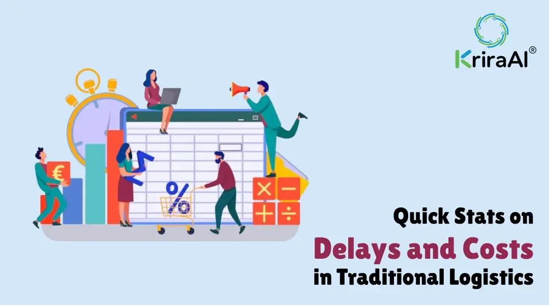 Quick Stats on Delays and Costs in Traditional Logistics