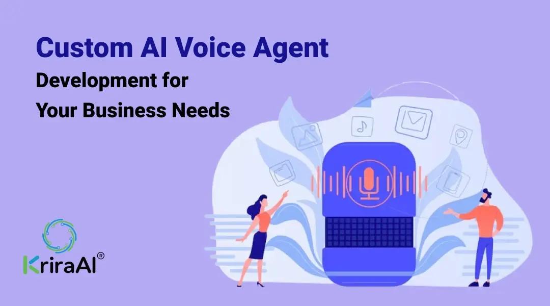 Custom AI Voice Agent Development for Your Business Needs