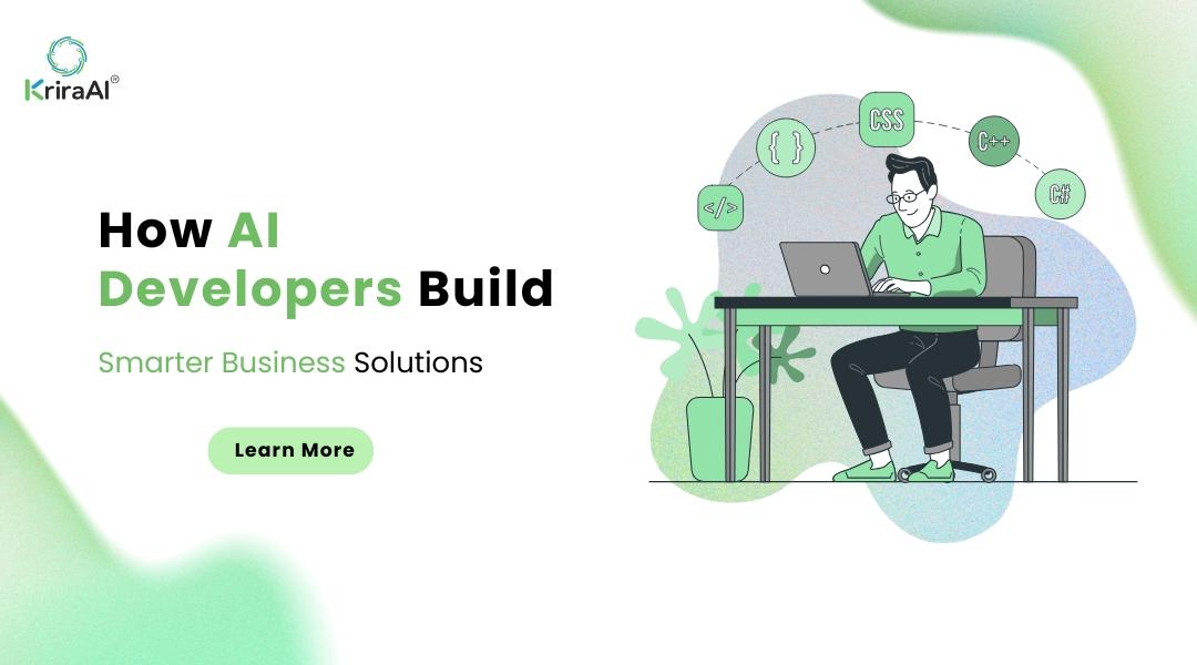 How AI Developers Build Smarter Business Solutions