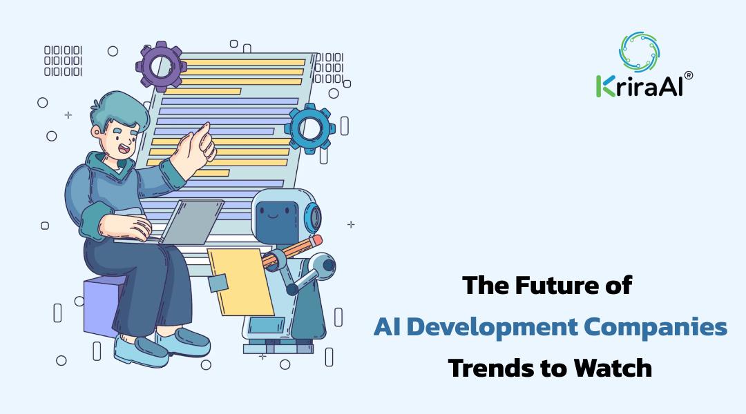 The Future of AI Development Companies: Trends to Watch
